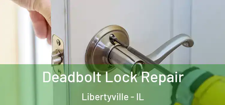 Deadbolt Lock Repair Libertyville - IL