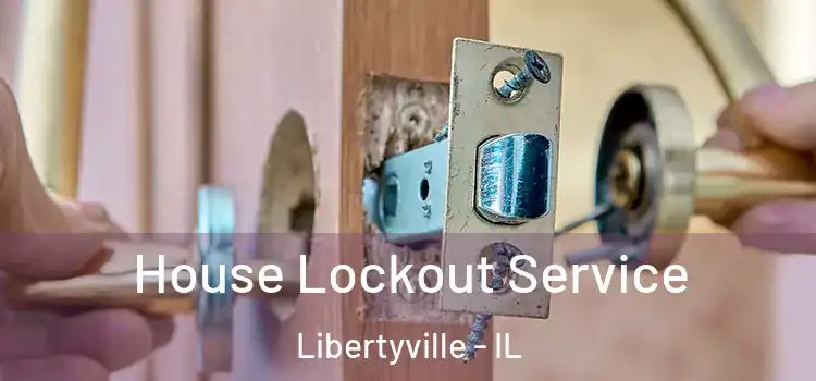 House Lockout Service Libertyville - IL
