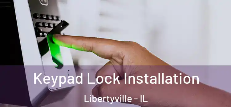 Keypad Lock Installation Libertyville - IL