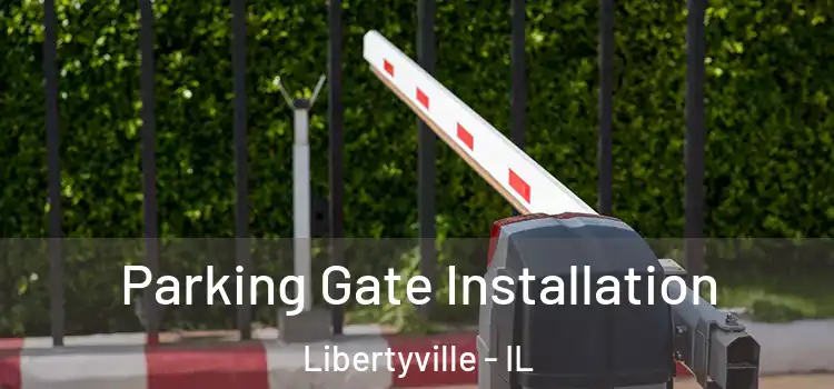 Parking Gate Installation Libertyville - IL